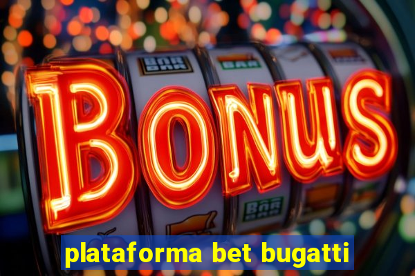 plataforma bet bugatti